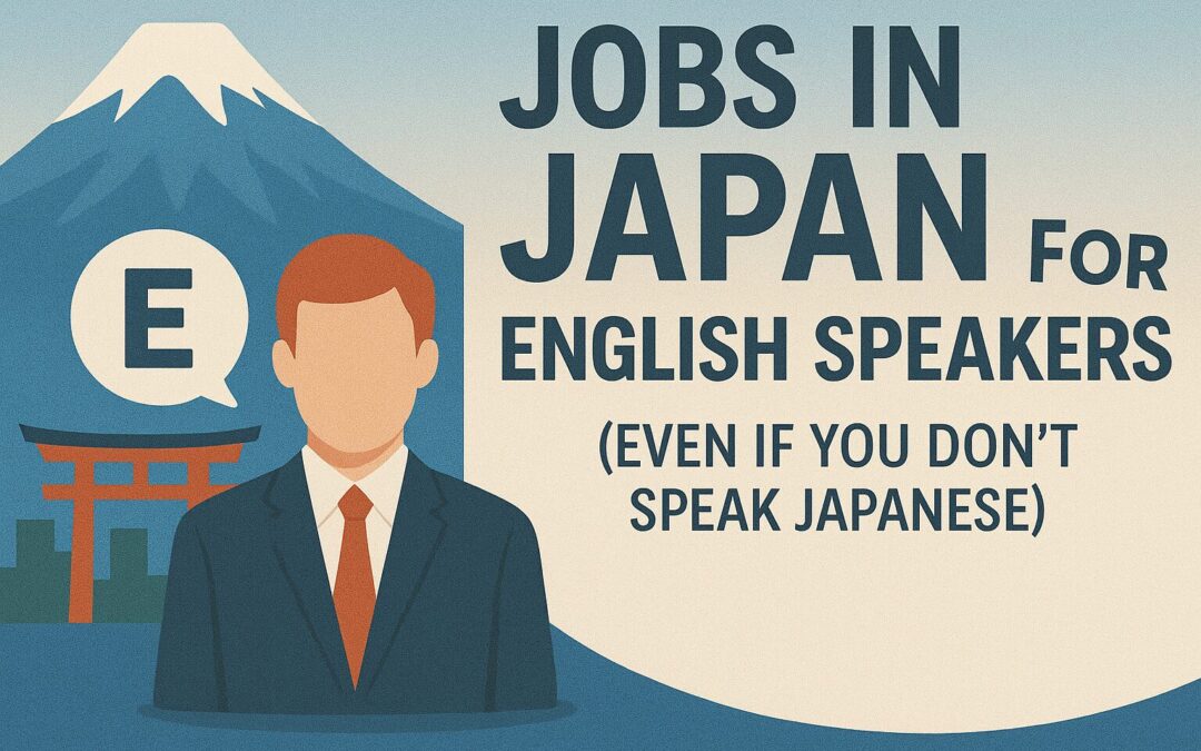 Jobs in Japan for English Speakers (Even If You Don’t Speak Japanese)